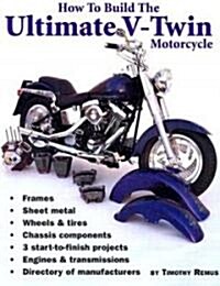 How to Build the Ultimate V-Twin Motorcycle (Paperback)