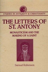 The letters of St. Antony : monasticism and the making of a saint