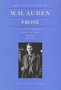 The Complete Works of W. H. Auden: Prose, Volume I: And Travel Books in Prose and Verse, 1926-1938 (Hardcover)