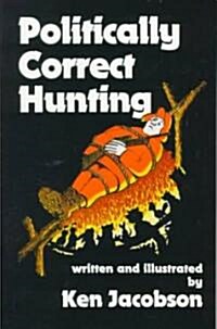 Politically Correct Hunting (Paperback, First Edition)