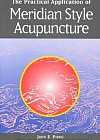 The Practical Application of Meridian Style Acupuncture (Paperback)