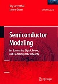 Semiconductor Modeling:: For Simulating Signal, Power, and Electromagnetic Integrity (Hardcover, 2006)