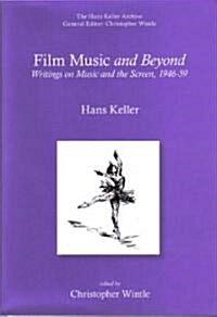 Film Music and Beyond: Writings on Music and the Screen, 1946-59 (Paperback)