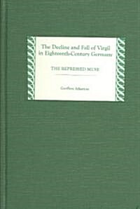 The Decline and Fall of Virgil in Eighteenth-Century Germany: The Repressed Muse (Hardcover)