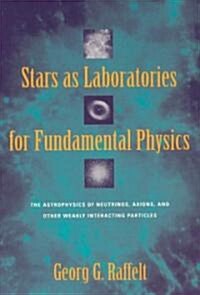 Stars as Laboratories for Fundamental Physics: The Astrophysics of Neutrinos, Axions, and Other Weakly Interacting Particles (Paperback, 2)