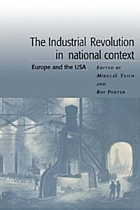 The Industrial Revolution in National Context : Europe and the USA (Hardcover)