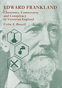 Edward Frankland : Chemistry, Controversy and Conspiracy in Victorian England (Hardcover)