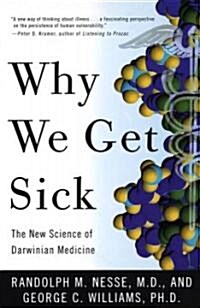 Why We Get Sick: The New Science of Darwinian Medicine (Paperback)