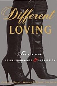 Different Loving: A Complete Exploration of the World of Sexual Dominance and Submission (Paperback)