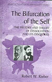 The Bifurcation of the Self: The History and Theory of Dissociation and Its Disorders (Hardcover)