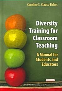Diversity Training for Classroom Teaching: A Manual for Students and Educators (Hardcover)