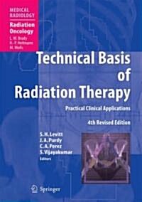 Technical Basis of Radiation Therapy: Practical Clinical Applications (Hardcover, 4th, Revised)