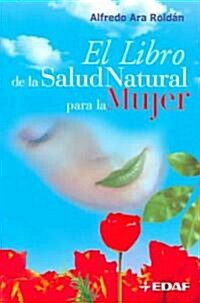 El Libro De La Salud Natural Para La Mujer / The Book of  Natural Health  For Women (Paperback)