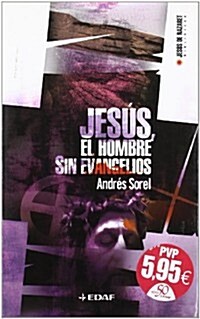 Jesus, El Hombre Sin Evangelios/ Jesus the Man Without Gospels (Paperback)