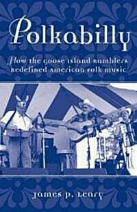 Polkabilly: How the Goose Island Ramblers Redefined American Folk Music (Hardcover)
