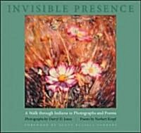 Invisible Presence: A Walk Through Indiana in Photographs and Poems (Hardcover)