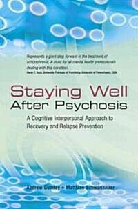 Staying Well After Psychosis: A Cognitive Interpersonal Approach to Recovery and Relapse Prevention (Hardcover)
