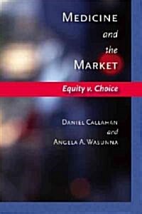 Medicine and the Market: Equity v. Choice (Hardcover)