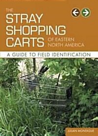 The Stray Shopping Carts of Eastern North America: A Guide to Field Identification (Paperback)