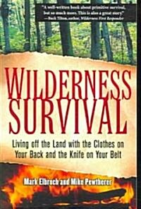 Wilderness Survival: Living Off the Land with the Clothes on Your Back and the Knife on Your Belt (Paperback)