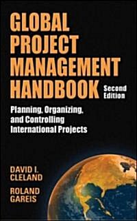 Global Project Management Handbook: Planning, Organizing and Controlling International Projects, Second Edition: Planning, Organizing, and Controlling (Hardcover, 2)