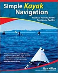 Simple Kayak Navigation: Practical Piloting for the Passionate Paddler (Paperback)