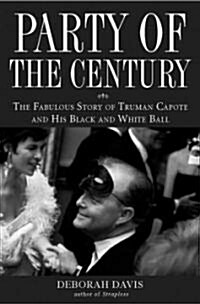 Party of the Century: The Fabulous Story of Truman Capote and His Black and White Ball (Hardcover)