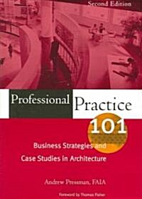 Professional Practice 101: Business Strategies and Case Studies in Architecture (Paperback, 2)