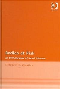 Bodies at Risk : An Ethnography of Heart Disease (Hardcover)