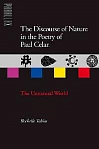 The Discourse of Nature in the Poetry of Paul Celan: The Unnatural World (Hardcover)
