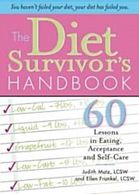 The Diet Survivors Handbook: 60 Lessons in Eating, Acceptance and Self-Care (Paperback)