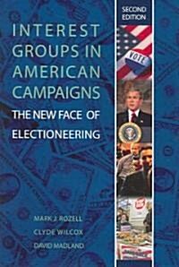 Interest Groups in American Campaigns: The New Face of Electioneering, 2nd Edition (Paperback, 2)