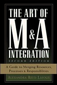The Art of M&A Integration 2nd Ed: A Guide to Merging Resources, Processes, and Responsibilties (Hardcover, 2)