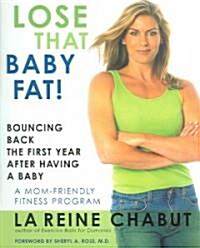 Lose That Baby Fat!: Bouncing Back the First Year After Having a Baby--A Mom Friendly Fitness Program (Paperback)