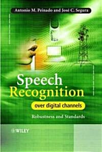 Speech Recognition Over Digital Channels: Robustness and Standards (Hardcover)