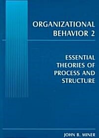 Organizational Behavior 2 : Essential Theories of Process and Structure (Paperback)