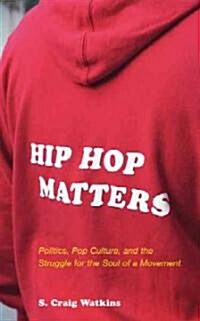 Hip Hop Matters: Politics, Pop Culture, and the Struggle for the Soul of a Movement (Paperback)