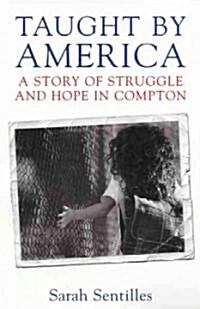 Taught by America: A Story of Struggle and Hope in Compton (Paperback)
