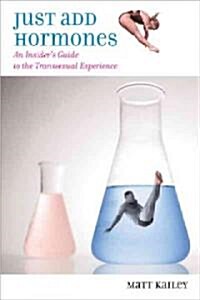 Just Add Hormones: An Insiders Guide to the Transsexual Experience (Paperback)