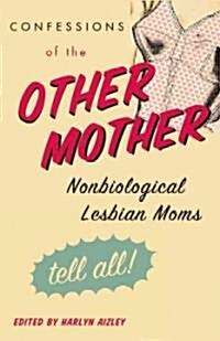 [중고] Confessions of the Other Mother: Nonbiological Lesbian Moms Tell All! (Paperback)