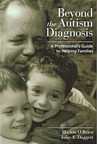 Beyond the Autism Diagnosis: A Professionals Guide to Helping Families (Paperback)