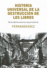 Historia Universal De La Destruccion De Los Libros/ Universal History of Book Destruction (Paperback)