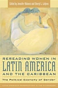 Rereading Women in Latin America and the Caribbean: The Political Economy of Gender (Paperback)