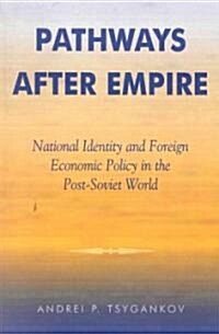 Pathways After Empire: National Identity and Foreign Economic Policy in the Post-Soviet World (Paperback)