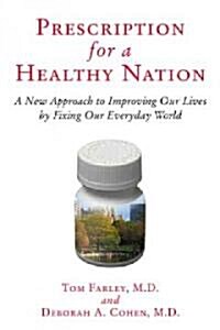 Prescription for a Healthy Nation: A New Approach to Improving Our Lives by Fixing Our Everyday World (Paperback)