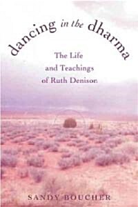 Dancing in the Dharma: The Life and Teachings of Ruth Denison (Paperback)