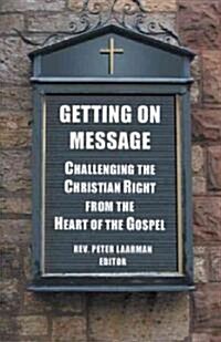 Getting on Message: Challenging the Christian Right from the Heart of the Gospel (Paperback)