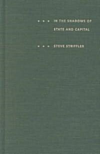 In the Shadows of State and Capital: The United Fruit Company, Popular Struggle, and Agrarian Restructuring in Ecuador, 1900-1995 (Hardcover)