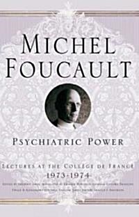 Psychiatric Power: Lectures at the Coll?e de France, 1973-1974 (Hardcover, 2006)