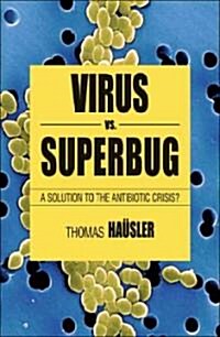 Viruses Vs. Superbugs: A Solution to the Antibiotics Crisis? (Hardcover)